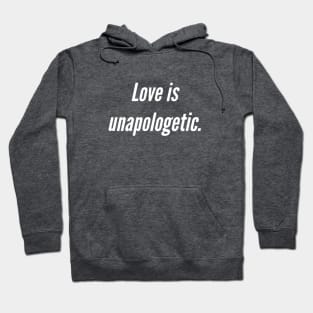 Love is unapologetic Hoodie